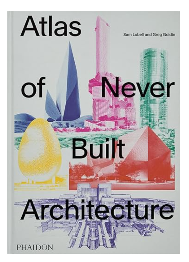 Atlas of Never Built Architecture